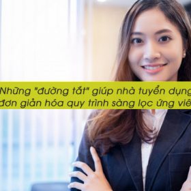 Những "đường tắt" giúp nhà tuyển dụng đơn giản hóa quy trình sàng lọc ứng viên